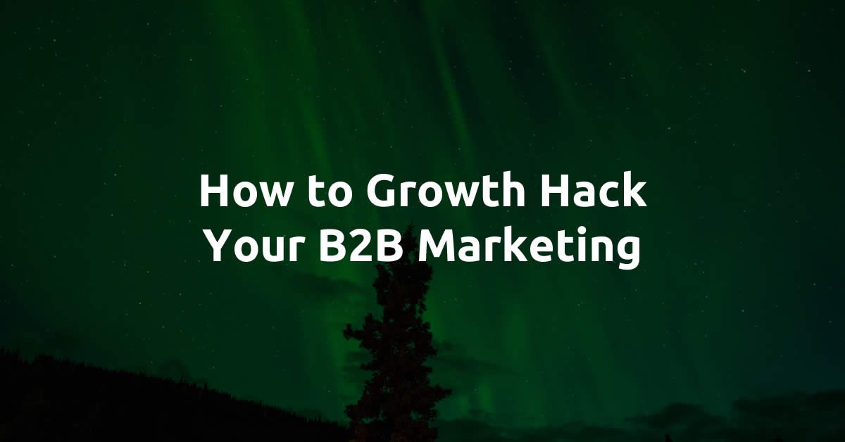 how to growth hack your b2b marketing